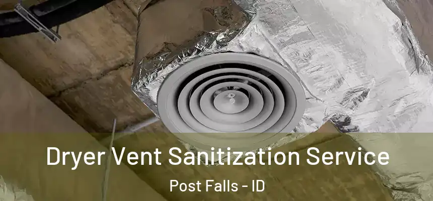 Dryer Vent Sanitization Service Post Falls - ID