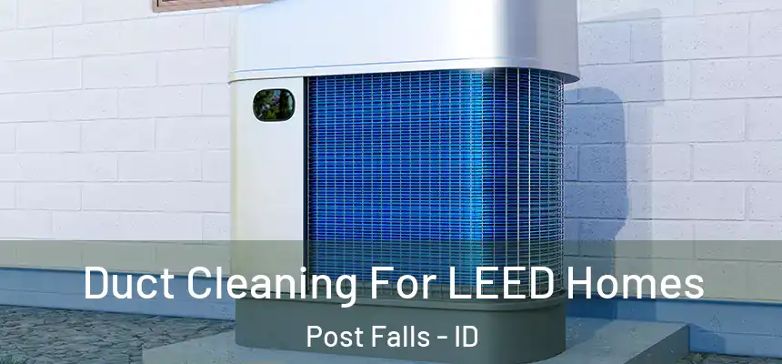Duct Cleaning For LEED Homes Post Falls - ID