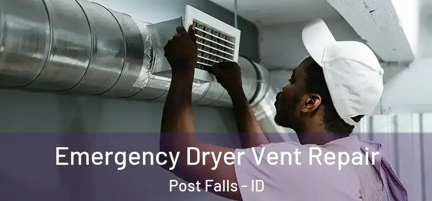 Emergency Dryer Vent Repair Post Falls - ID