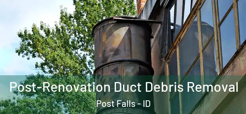  Post-Renovation Duct Debris Removal Post Falls - ID
